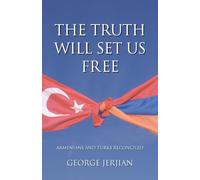 The Truth Will Set Us Free: Armenians and Turks Reconciled