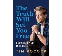 The Truth Will Set You Free : Growing Up Gay in Opus Dei