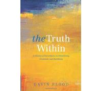 The Truth Within: A History of Inwardness in Christianity, Hinduism, and Buddhism 1st edition by Flood, Gavin (2013) Hardcover