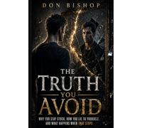 The Truth You Avoid: Why You Stay Stuck, How You Lie to Yourself, and What Happens When That Stops