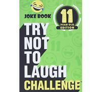 The Try Not to Laugh Challenge - 11 Year Old Edition: A Hilarious and Interactive Joke Book Game for Kids - Silly One-Liners, Knock Knock Jokes, and More for Boys and Girls Age Eleven