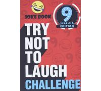 The Try Not to Laugh Challenge - 9 Year Old Edition: A Hilarious and Interactive Joke Book Game for Kids - Silly One-Liners, Knock Knock Jokes, and More for Boys and Girls Age Nine