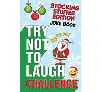The Try Not to Laugh Challenge - Stocking Stuffer Edition: A Hilarious and Interactive Holiday Themed Joke Book Game for Kids - Silly One-Liners, ... and Girls Ages 6, 7, 8, 9, 10, 11, and 12