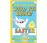 The Try Not to Laugh Challenge - Would You Rather? - Easter Edition: An Easter-Themed Interactive and Family Friendly Question Game for Boys, Girls, Kids and Teens