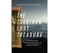 The Tsarina's Lost Treasure: Catherine the Great, a Golden Age Masterpiece, and a Legendary Shipwreck