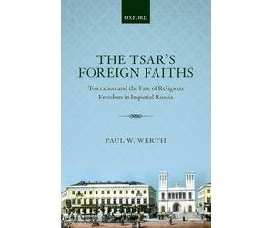 The Tsar's Foreign Faiths by Paul W. Werth - 9780199591770