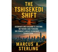 The Tshisekedi Shift: Dismantling Kagame’s Looting Network and Forging DR Congo’s Great Economic Transition (Africa Series)