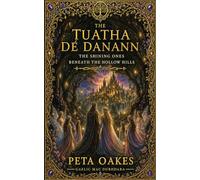 The Tuatha Dé Danann: The Shining Ones Beneath the Hollow Hills (The Celtic and Mythic Realms)