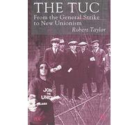 The TUC: From the General Strike to New Unionism