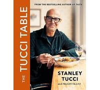 The Tucci Table by Stanley Tucci: The unmissable Christmas gift from the No.1 Bestselling author of Taste