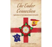 The Tudor Connection: English Influence on French & Spanish Settlements in the New World