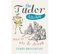 The Tudor Kitchen: What the Tudors Ate & Drank