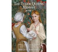 The Tudor Queens' Midwife: Book 1