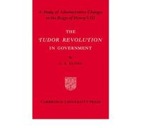 [(The Tudor Revolution in Government: Administrative Changes in the Reign of Henry VIII)] [ By (author) G.R. Elton ] [May, 2008]