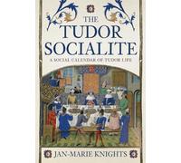 The Tudor Socialite : A Social Calendar of Tudor Life