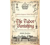 The Tudor Vanishing: A male heir is born ... but at what cost?: 5 (Shadow Cutpurses Tudor Thrillers)