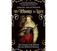 The Tudors in Love : The Courtly Code Behind the Last Medieval Dynasty