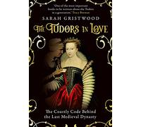 The Tudors in Love: The Courtly Code Behind the Last Medieval Dynasty