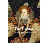 The Tudors : Passion, Power and Politics