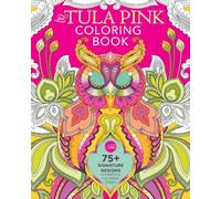 The Tula Pink Coloring Book: 75+ Signature Designs in Fanciful Coloring Pages