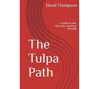 The Tulpa Path: A Guide to Self-Discovery and Inner Strength
