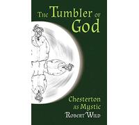 The Tumbler of God: Chesterton as Mystic