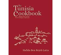 The Tunisia Cookbook - A Celebration of the Healthy Red Cuisine of Tunisia: A Celebration of Healthy Red Cuisine from Carthage to Kairouan