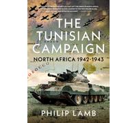 The Tunisian Campaign : North Africa 1942-1943