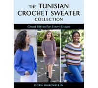 The Tunisian Crochet Sweater Collection: Great Styles for Every Shape