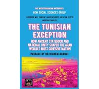 The Tunisian Exception: How Ancient Statehood And National Unity Shaped The Arab World's Most Cohesive Nation (The Mediterranean Notebooks)