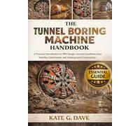 The Tunnel Boring Machine Handbook: A Practical Introduction to TBM Design, Ground Conditions, Face Stability, Cutterheads, and Underground Construction
