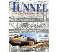 The Tunnel: The Story of the Channel Tunnel 1802-1994