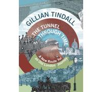 The Tunnel Through Time: A New Route for an Old London Journey