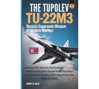 The Tupolev Tu-22M3: Russia's Supersonic Weapon of Modern Warfare: Uncover the Secrets Behind the Tu-22M3 and How Russia’s Supersonic Bomber Continues ... of the World’s Legendary Aircraft.)