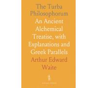 The Turba Philosophorum: An Ancient Alchemical Treatise, with Explanations and Greek Parallels