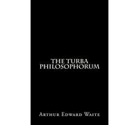 The Turba Philosophorum: By A.E. Waite