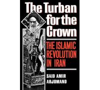 The Turban for the Crown: The Islamic Revolution in Iran (Studies in Middle Eastern History)