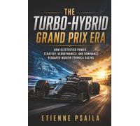The Turbo-Hybrid Grand Prix Era: How Electrified Power, Strategy, Aerodynamics, and Dominance Reshaped Modern Formula Racing
