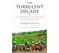 The Turbulent Decade - Confronting the Refugee Crisis of the 1990s