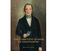 The Turbulent Quaker of Shaftesbury: John Rutter (1796-1851)