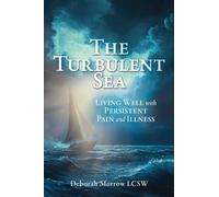 The Turbulent Sea: Living Well with Persistent Pain and Illness: 0