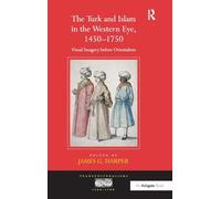 The Turk and Islam in the Western Eye, 1450-1750: Visual Imagery before Orientalism (Transculturalisms, 1400-1700)
