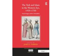 The Turk and Islam in the Western Eye, 1450-1750: Visual Imagery before Orientalism (Transculturalisms, 1400-1700)