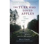 The Turk Who Loved Apples: And Other Tales of Losing My Way Around the World