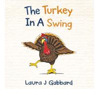 The Turkey In A Swing: A True Story (On The Farm)