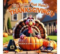 The Turkey That Hated Thanksgiving: Tommy The Turkeys Great Escape: A Funny Thanksgiving Story for Kids About a Clever Turkey Who Refuses to Be Dinner- Ages 3-7 (Childrens Illustrated books)