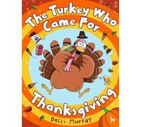 The Turkey Who Came for Thanksgiving: a funny picture book for Thanksgiving (Turkey Holiday Books)