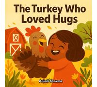 The Turkey Who Loved Hugs: A Heartwarming Thanksgiving Story About Kindness, Gratitude, and Friendship (Thanksgiving stories for kids: Little Hands, Grateful Hearts)