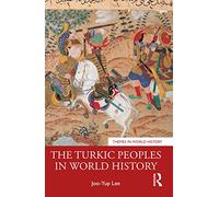The Turkic Peoples in World History: A Concise History (Themes in World History)
