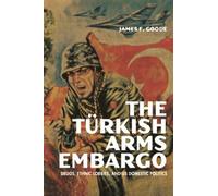 The Turkish Arms Embargo: Drugs, Ethnic Lobbies, and US Domestic Politics (Studies in Conflict, Diplomacy, and Peace)